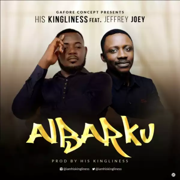 His Kingliness - Albarku Ft. Jeffrey Joey